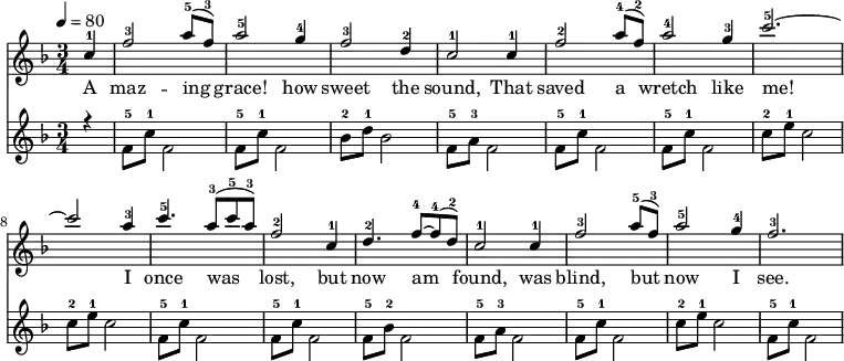 \language "english" \new Staff \transpose f f
<<\clef treble\time 3/4 \key f \major \relative c'' %\override Score.BarNumber.break-visibility = ##(#t #t #t)
{ %\set Staff.midiInstrument = #"violin"
\clef treble \tempo 4 = 80 \voiceOne \stemUp
\partial 4 c4-1 |  f2-3 a8-5 (f8-3) | a2-5 g4-4 | f2-3 d4-2 |c2-1 c4-1 |%5
f2-2 a8-4 (f-2) | a2-4 g4-3 | c2.-5~ | c2 a4-3 | %9
c4.-5 a8-3 (c-5 a-3) | f2-2 c4-1 | d4.-2 f8~-4 f8-4 (d-2) | c2-1 c4-1 |%13 
f2-3 a8-5 (f-3) | a2-5 g4-4 | f2.-3 %|16
}\addlyrics{ 
A  maz -- ing | grace! how | sweet the | sound, That |%5 
saved a | wretch like | me! | I |%9 
once was | lost, but | now am | found, was |%13 
blind, but | now I | see. |%16
}{\new Staff << \relative c'' 
{\clef treble \time 3/4  \key f \major \voiceThree \stemDown
\partial  4 r4 | f,8-5 c'8-1 f,2 | f8-5 c'8-1 f,2 | bf8-2 d-1 bf2 | f8-5 a8-3 f2|%5 
 f8-5 c'8-1 f,2 |  f8-5 c'8-1 f,2 | c'8-2 e-1 c2 | c8-2 e-1 c2 |%9
 f,8-5 c'8-1 f,2 |f8-5 c'8-1 f,2 | f8-5 bf-2 f2 | f8-5 a8-3 f2 |%13
 f8-5 c'8-1 f,2 |c'8-2 e-1 c2 |f,8-5 c'8-1 f,2 %16
}>>}>>