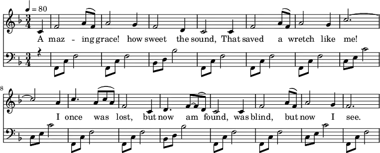 \language "english" \new Staff \transpose f f
<<\clef treble\time 3/4 \key f \major\relative c'' %\override Score.BarNumber.break-visibility = ##(#t #t #t)
{ \set Staff.midiInstrument = #"violin"
\clef treble \tempo 4 = 80 \voiceOne \stemUp
\partial 4 c,4 |  f2 a8 (f8) | a2 g4 | f2 d4 |c2 c4 |%5
f2 a8 (f) | a2 g4 | c2.~ | c2 a4 | %9
c4. a8 (c a) | f2 c4 | d4. f8~ f8 (d) | c2 c4 |%13 
f2 a8 (f) | a2 g4 | f2.~ %| f2. |%17
}\addlyrics{ 
A  maz -- ing | grace! how | sweet the | sound, That |%5 
saved a | wretch like | me! | I |%9 
once was | lost, but | now am | found, was |%13 
blind, but | now I | see. |%  |%17
}{\new Staff << \relative c 
{\clef bass\time 3/4  \key f \major \voiceThree \stemDown
\partial  4 r4 | f,8 c'8 f2 | f,8 c'8 f2 | bf,8 d bf'2 | f,8 c'8 f2 |%5 
 f,8 c'8 f2 |  f,8 c'8 f2 | c8 e c'2 | c,8 e c'2 |%9
 f,,8 c'8 f2 |f,8 c'8 f2 | bf,8 d bf'2 | f,8 c'8 f2 |%13
 f,8 c'8 f2 |c8 e c'2 |f,,8 c'8 f2 %|f,8 c'8 f2 |%17
}>>}>>