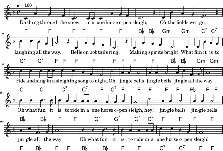 {\language "english" \new PianoStaff \transpose f f << \new Staff\relative c'{\set Staff.midiInstrument= #"lead 2" \clef treble \key f \major \time 4/4 \tempo 4 = 180
c4 a' g f | c2. c8 c8 | c4 a' g f | d2. r4 | d bf' a g |e2. r4
c'4 c bf g |a2. r4 |c,4 a' g f | c2. r4 |c a' g f |d2. d4
d bf' a g |c c c c8 c8 |d4 c bf g |f2 c'2 |a4 a a2 |a4 a a2
a4 c f,4. g8 |a1 |bf4 bf4 bf4. bf8 |bf4 a a a8 a8 |a4 g g a |g2 c2
a4 a a2 |a4 a a2 | a4 c f,4. g8 |a1
bf4 bf4 bf4. bf8 |bf4 a a a8 a8 |c4 c bf g |f1
} \addlyrics{
Dash -- ing through the |snow in a |one horse o -- pen |sleigh, |O'r the fields we | go,
laugh -- ing all the |way. |Bells on bob -- tails |ring. |Mak -- ing spir -- its |bright. What
fun it is to |ride and sing in a |sleigh -- ing song to |-- night. Oh |jin -- gle bells |jin -- gle bells
jin -- gle all the | way |Oh what fun it |is to ride in a |one horse o -- pen | sleigh, hey!
jin -- gle bells |jin -- gle bells |jin -- gle all the | way
Oh what fun it |is to ride in a |one horse o -- pen | sleigh!
}\new ChordNames {\chordmode {\clef bass % Chords
%Dashing_f | | | Sleigh_bf |O'er_g:min | go_c:7
f,2 f, | f, f, | f, f, | bf, bf, | g,:min g,:min |c,:7 c,:7
% | way_f | | | |bright_bf
c,:7 c,:7 | f,f, | f,f, | f,f, | f,f, | bf,bf,
%fun_g:m |ride_c |sleighing_c:7 |night_f Oh_c:7 | jingle_f |
g,:min g,:min |c,c, |c,:7 c,:7 | f, c,:7 | f,f, | f,f,
% all_bf |way_f |Oh_bf |is_f |one_g:7 |sleigh_c:7
f, bf, |f, f, |bf,bf, |f,f, |g,:7 g,:7 |c,:7 c,:7
%jingle_f | | all_bf | way_f
f, f, |f, f, | f, bf, | f, f,
%Oh_bf |is_f |one_c:7 |sleigh_f
bf, bf, | f, f, |c,:7 c,:7 | f, f,
} }>>}